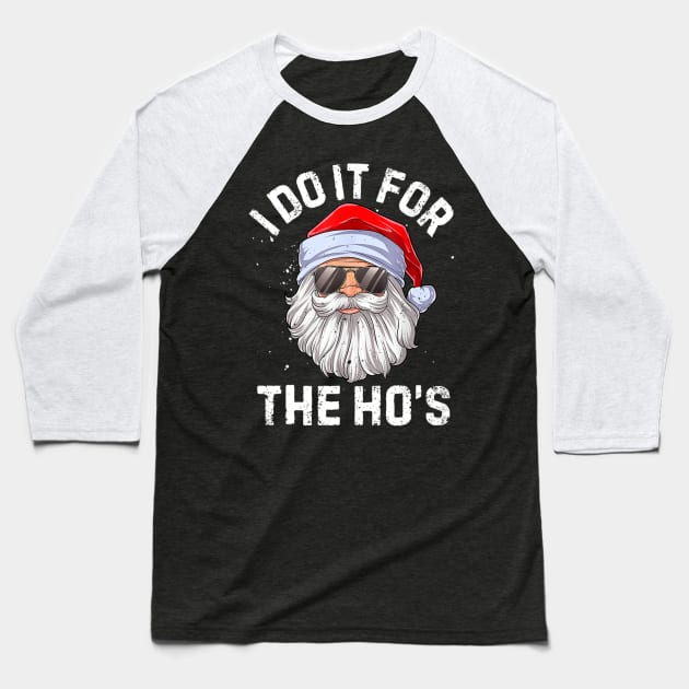 I Do It For The Ho's Inappropriate Christmas Men Santa Baseball T-Shirt by Mitsue Kersting